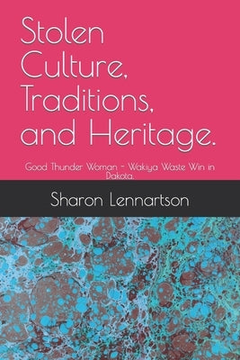 Stolen Culture, Traditions, and Heritage.: Good Thunder Woman - Wakiya Waste Win in Dakota. Paperback Independently Published