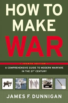 How to Make War: A Comprehensive Guide to Modern Warfare in the Twenty-First Century Paperback William Morrow & Company