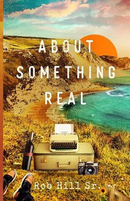 About Something Real by Hill Sr, Rob