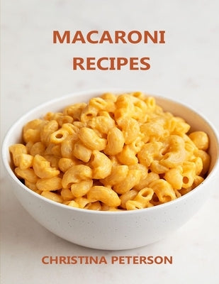 Macaroni Recipes: 30 different recipes, with cheese, salad, with crab, casserole, soup, wirh cauliflower, wirh tuna Paperback Independently Published