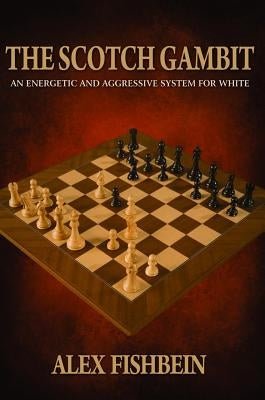 The Scotch Gambit: An Energetic and Aggressive System for White Russell Enterprises