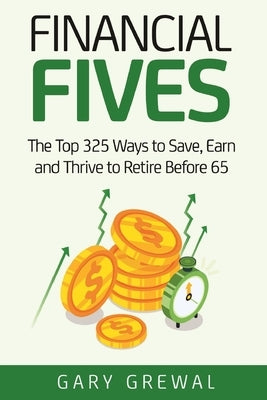 Financial Fives: The Top 325 Ways to Save, Earn, and Thrive to Retire Before 65 Paperback Independently Published