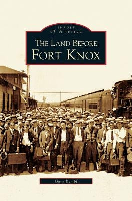 Land Before Fort Knox by Kempf, Gary K.