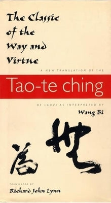 The Classic of the Way and Virtue: A New Translation of the Tao-Te Ching of Laozi as Interpreted by Wang Bi Paperback Columbia University Press