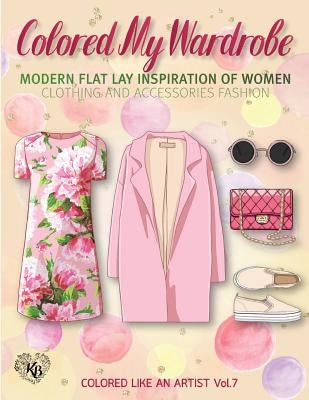 Colored My Wardrobe, Modern Flat Lay Inspiration of Women Clothing and Accessories Fashion: Color liked an artist coloring book series, 25 pictures by Bury, Kierra