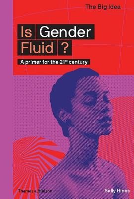 Is Gender Fluid?: A Primer for the 21st Century Thames & Hudson
