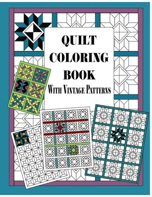 Quilt Coloring Book with Vintage Patterns: Quilters Coloring Pages and Quilting Design Book for Adults Patchwork Quilt Designs Gift by Notebooks and Journals, Martha And Rose