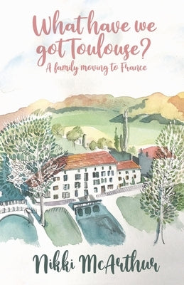 What have we got Toulouse: A family moving to France Paperback Amazon Digital Services LLC - KDP Print US