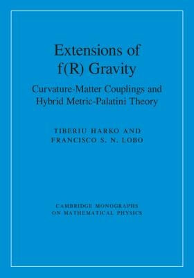 Extensions of F(r) Gravity: Curvature-Matter Couplings and Hybrid Metric-Palatini Theory by Harko, Tiberiu