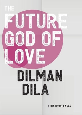 The Future God of Love by Dila, Dilman