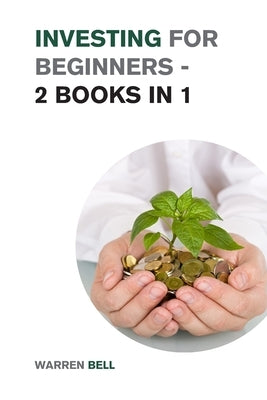 Investing for Beginners - 2 Books in 1: Discover the Magic Strategies the Best Investors Use to Create Generational Wealth and Become Financially Inde by Bell, Warren