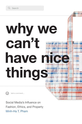 Why We Can't Have Nice Things: Social Media's Influence on Fashion, Ethics, and Property Paperback Duke University Press