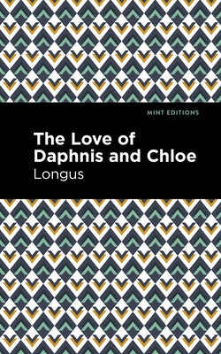 The Loves of Daphnis and Chloe: A Pastrol Novel Paperback Mint Editions