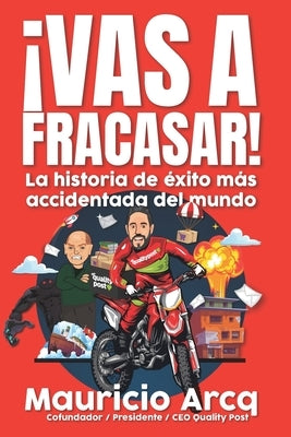 ¡Vas a fracasar!: La historia de éxito más accidentada del mundo. by Arcq, Mauricio