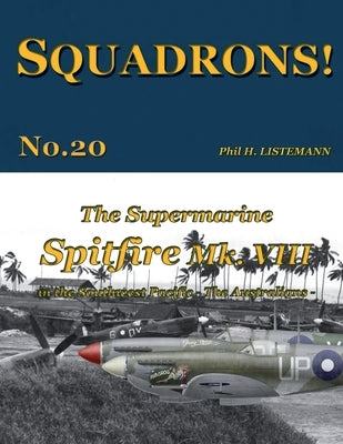 The Supermarine Spitfire Mk. VIII: in the Southwest Pacific - The Australians by Listemann, Phil H.