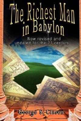 The Richest Man in Babylon: Now Revised and Updated for the 21st Century by Clason, George Samuel