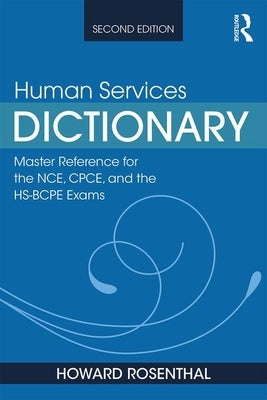 Human Services Dictionary: Master Reference for the Nce, Cpce, and the Hs-Bcpe Exams, 2nd Ed by Rosenthal, Howard