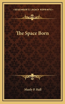 The Space Born by Hall, Manly P.