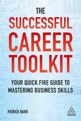 The Successful Career Toolkit: Your Quick Fire Guide to Mastering Business Skills by Barr, Patrick