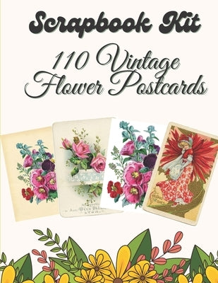 Scrapbook Kit - 110 Vintage Flower Postcards: Ephemera Elements for Decoupage, Notebooks, Journaling or Scrapbooks. Vintage Things to cut out and Coll by P, Olivia