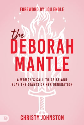 The Deborah Mantle: A Woman's Call to Arise and Slay the Giants of Her Generation Paperback Destiny Image Incorporated