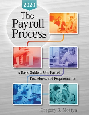 The Payroll Process 2020: A Basic Guide to U.S Payroll Procedures and Requirements Worthy and James Publishing