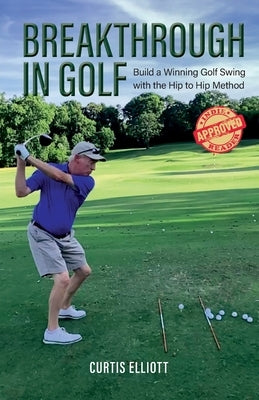 Breakthrough in Golf: Building a Winning Golf Swing with the Hip to Hip Method Paperback Bookside Press