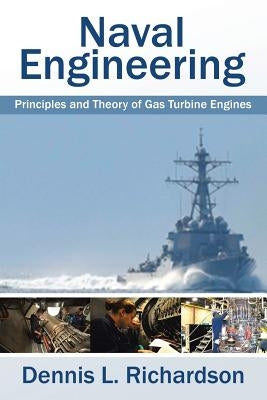 Naval Engineering: Principles and Theory of Gas Turbine Engines by Richardson, Dennis L.