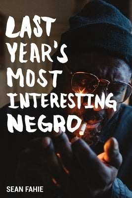 Last Year's Most Interesting Negro by Fahie, Sean