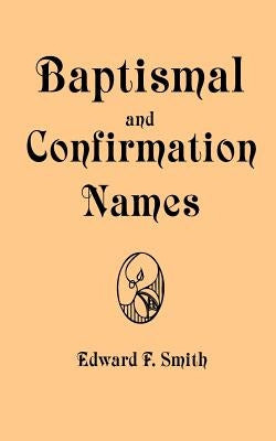 Baptismal and Confirmation Names by Smith, Edward F.