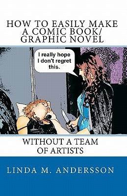 How To Easily Make A Comic Book/Graphic Novel: Without A Team Of Artists by Andersson, Linda M.