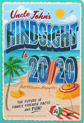 Uncle John's Hindsight Is 20/20 Bathroom Reader: The Future Is Family, Friends, Facts, and Funvolume 34 by Bathroom Readers' Institute
