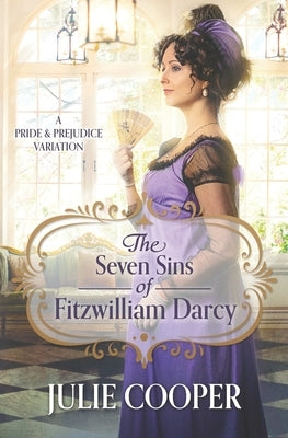 The Seven Sins of Fitzwilliam Darcy: A Pride and Prejudice Variation Paperback Quills & Quartos Publishing