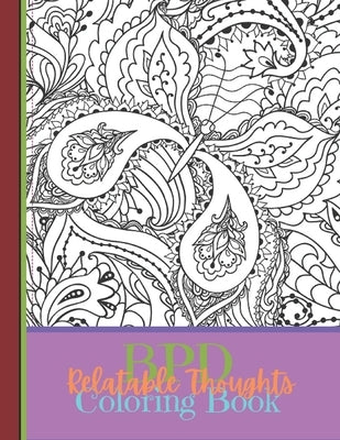 BPD Relatable Thoughts Coloring Book: The BPD Relatable Thoughts Coloring Book. Filled with 40 quotes that randomly flow, sometimes all at once. by Metal Inc, Melanin