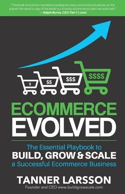 Ecommerce Evolved: The Essential Playbook To Build, Grow & Scale A Successful Ecommerce Business by Larsson, Tanner