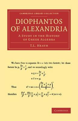 Diophantos of Alexandria: A Study in the History of Greek Algebra Paperback Cambridge University Press