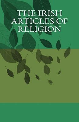 The Irish Articles of Religion Paperback Createspace Independent Publishing Platform