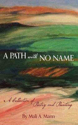 A Path with No Name: a collection of poetry and painting by Mann, Mali a.