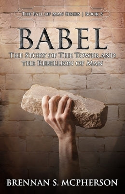 Babel: The Story of the Tower and the Rebellion of Mankind Paperback McPherson Publishing