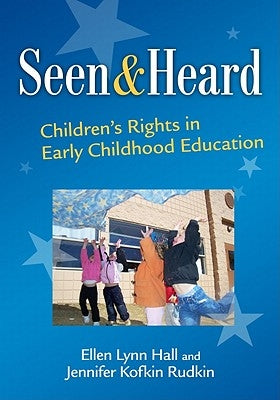 Seen and Heard: Children's Rights in Early Childhood Education Paperback Teachers College Press