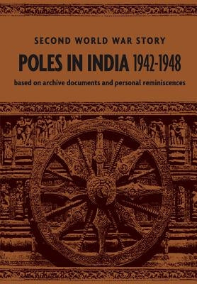 Poles in India 1942-1948: Second World War Story Paperback Association of Poles in India 1942-1948