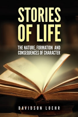 Stories of Life: The Nature, Formation, and Consequences of Character by Loehr, Davidson