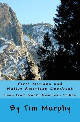 First Nations and Native American Cookbook: Food from North American Tribes Paperback Createspace Independent Publishing Platform