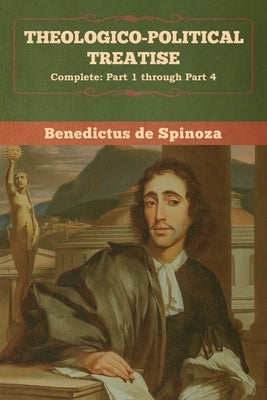 Theologico-Political Treatise - (Complete: Part 1 through Part 4) Paperback Bibliotech Press