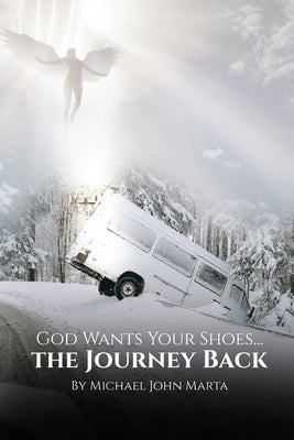God Wants Your Shoes...: The Journey Back Paperback Mike Marta