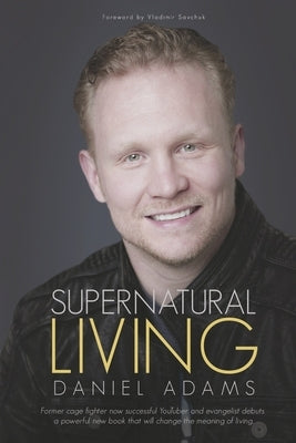 Supernatural Living by Adams, Daniel