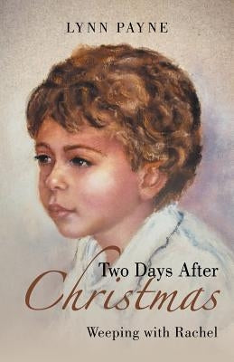 Two Days After Christmas: Weeping with Rachel by Payne, Lynn