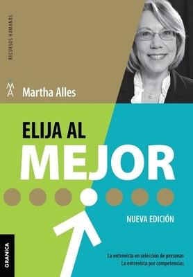 Elija Al Mejor (Nueva Edición): La Entrevista En Selección De Personas. La Entrevista Por Competencias. by Alles, Martha