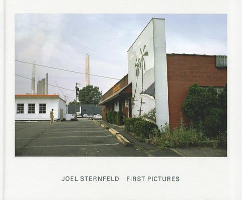 Joel Sternfeld: First Pictures by Sternfeld, Joel