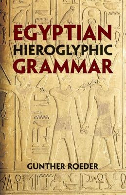 Egyptian Hieroglyphic Grammar: A Handbook for Beginners by Roeder, Gunther